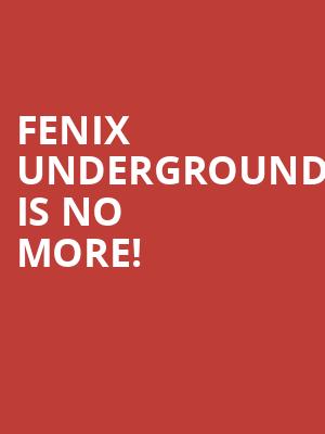 Fenix Underground is no more